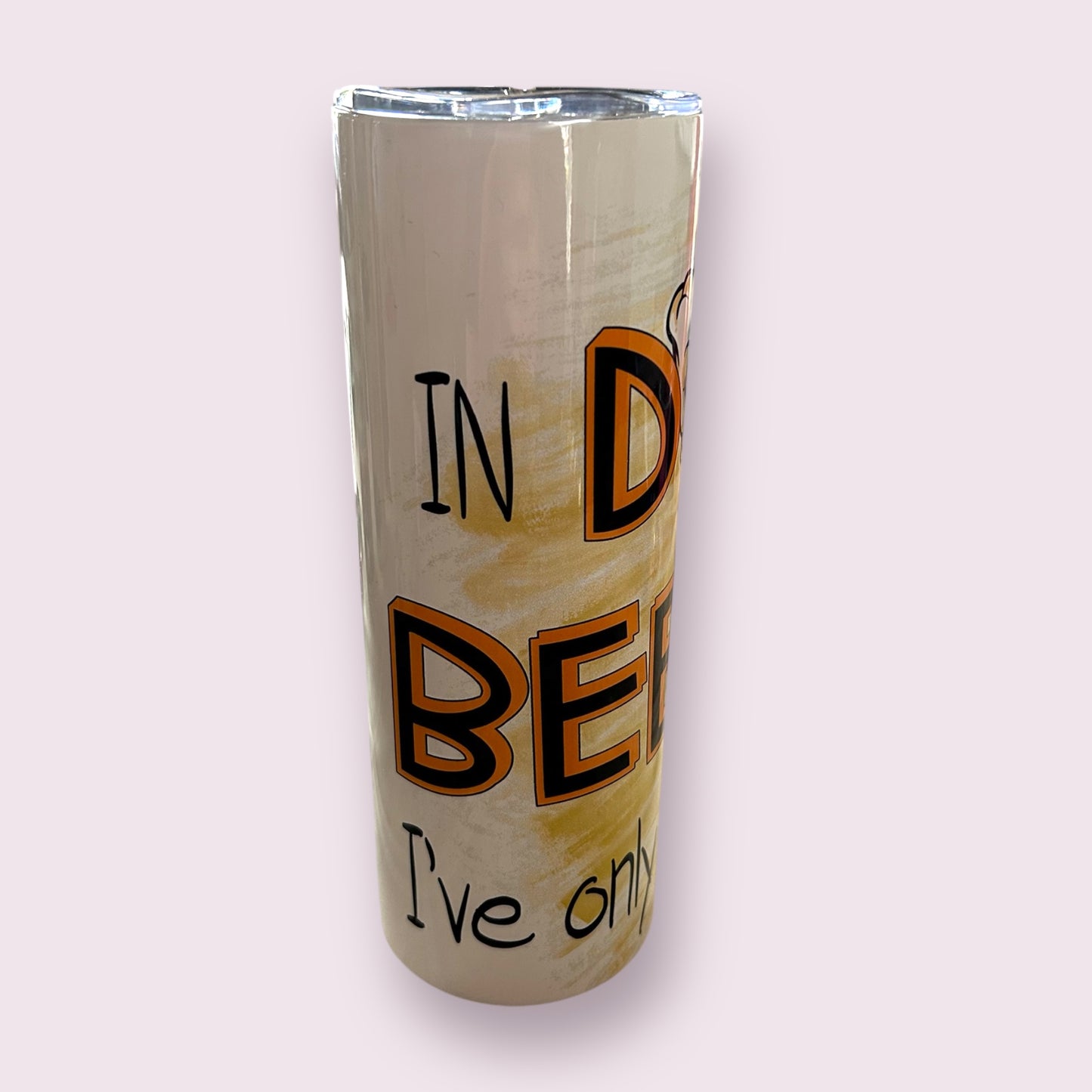 In Dog Beers I’ve Only Had One Tumbler