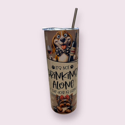 Its Not Drinking Alone If The Dog Is Home Tumbler